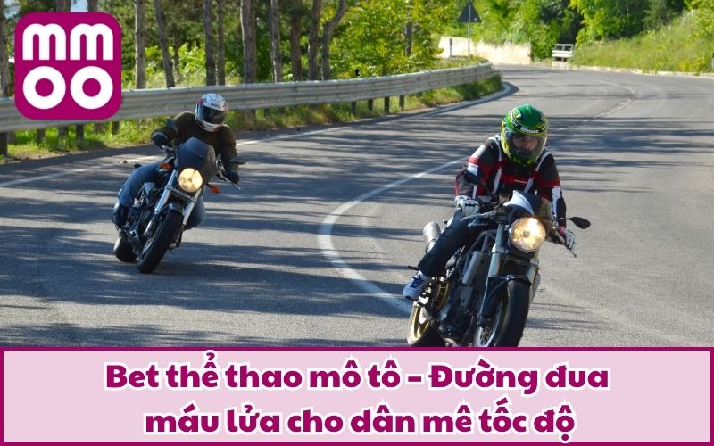 Bet Thể Thao Mô Tô Lôi Cuốn Với Trải Nghiệm Có 1-0-2 2 Bet thể thao mô tô – Đường đua máu lửa cho dân mê tốc độ