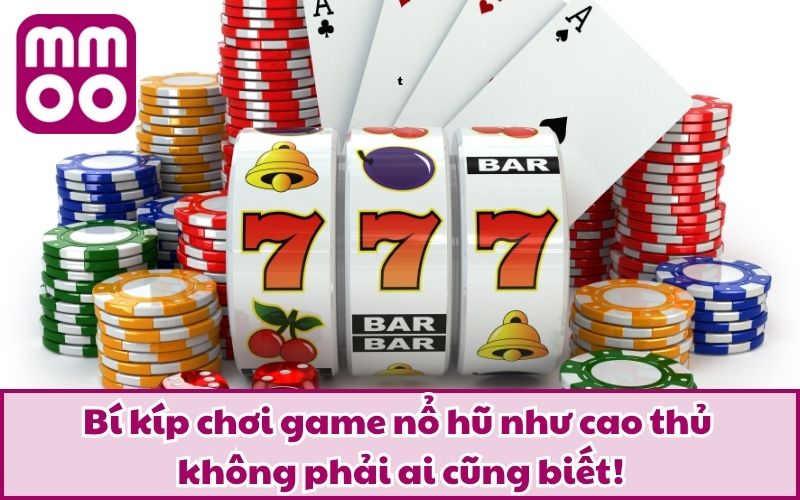 Chia Sẻ Tip Quay Nổ Hũ Thông Minh Từ Cao Thủ Lão Làng 3 Bí kíp chơi game nổ hũ như cao thủ không phải ai cũng biết!