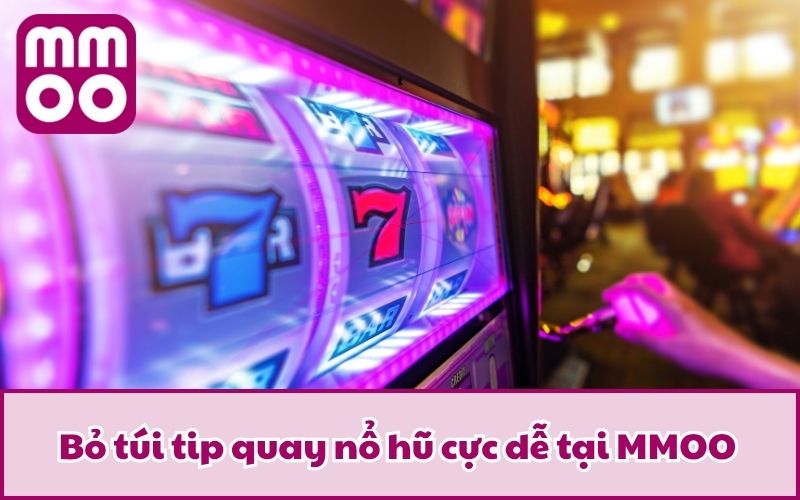 Chia Sẻ Tip Quay Nổ Hũ Thông Minh Từ Cao Thủ Lão Làng 2 Bỏ túi tip quay nổ hũ cực dễ tại MMOO