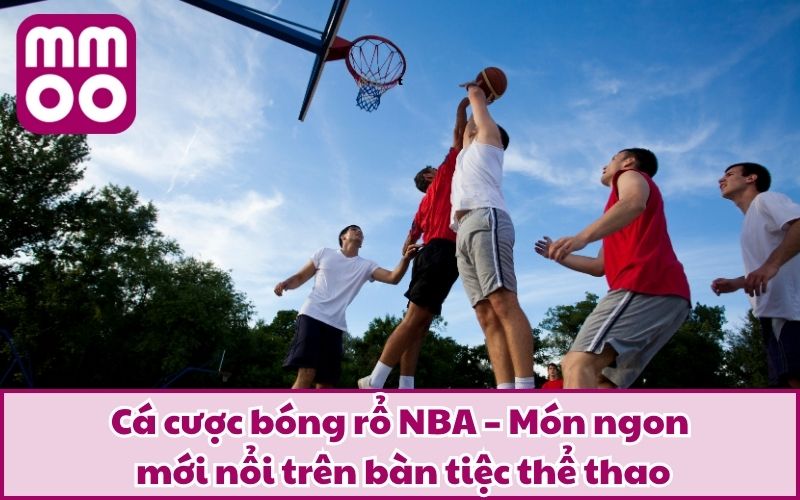 Cá Cược Bóng Rổ NBA Đỉnh Cao Tại MMOO | Bộ Môn Mới 2025 2 Cá cược bóng rổ NBA – Món ngon mới nổi trên bàn tiệc thể thao