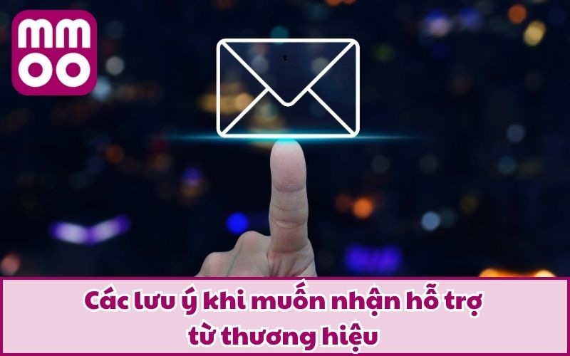 Liên Hệ 4 Các lưu ý khi muốn nhận hỗ trợ từ thương hiệu