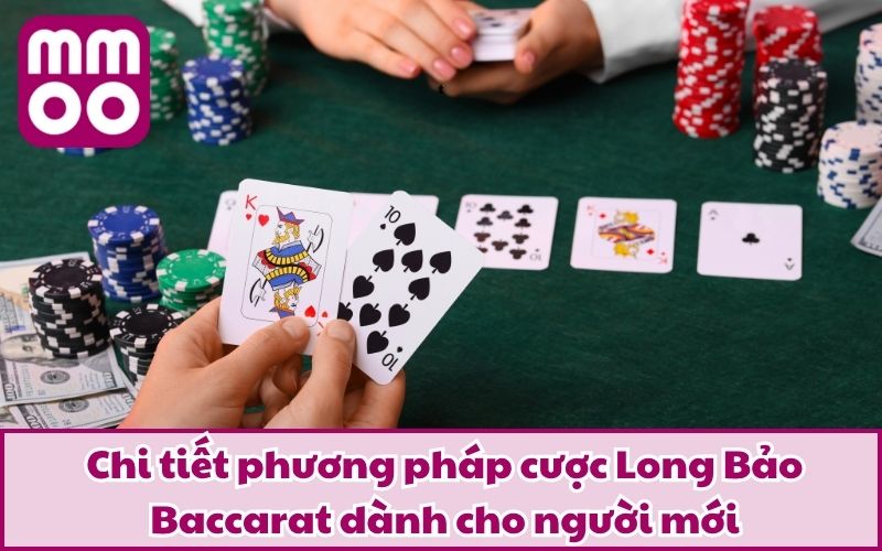 Làm Chủ Long Bảo Baccarat Cùng MMOO | Cập Nhật 2025 3 Chi tiết phương pháp cược Long Bảo Baccarat dành cho người mới