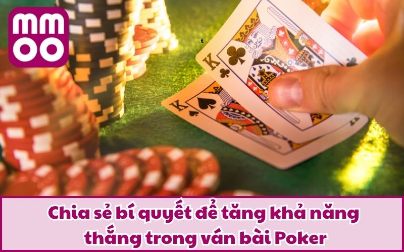 Hướng Dẫn Chơi Poker Từng Bước Cho Tân Thủ Gia Nhập 4 Chia sẻ bí quyết để tăng khả năng thắng trong ván bài Poker