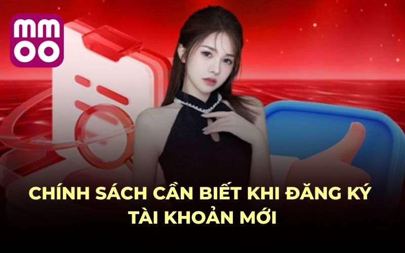 Điều Khoản Điều Kiện 3 Chính sách cần biết khi đăng ký tài khoản mới