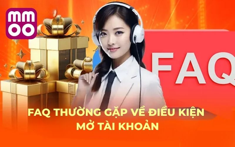 FAQ thường gặp 2 FAQ thường gặp về điều kiện mở tài khoản