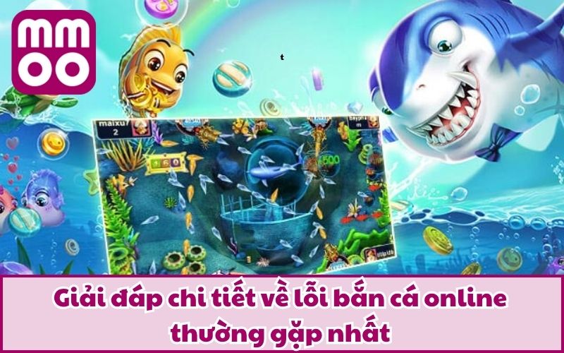 Lỗi Bắn Cá Online Thường Gặp Và Cách Thức Tránh Mắc Sai Lầm 3 Giải đáp chi tiết về lỗi bắn cá online thường gặp nhất