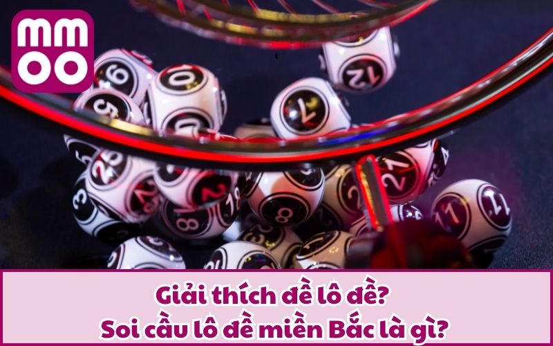 Phương Pháp Soi Cầu Lô Đề Miền Bắc Hiệu Quả Nhất 2025 2 Giải thích đề lô đề? Soi cầu lô đề miền Bắc là gì?