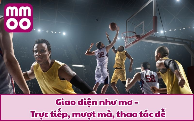 Cá Cược Bóng Rổ NBA Đỉnh Cao Tại MMOO | Bộ Môn Mới 2025 4 Giao diện như mơ – Trực tiếp, mượt mà, thao tác dễ