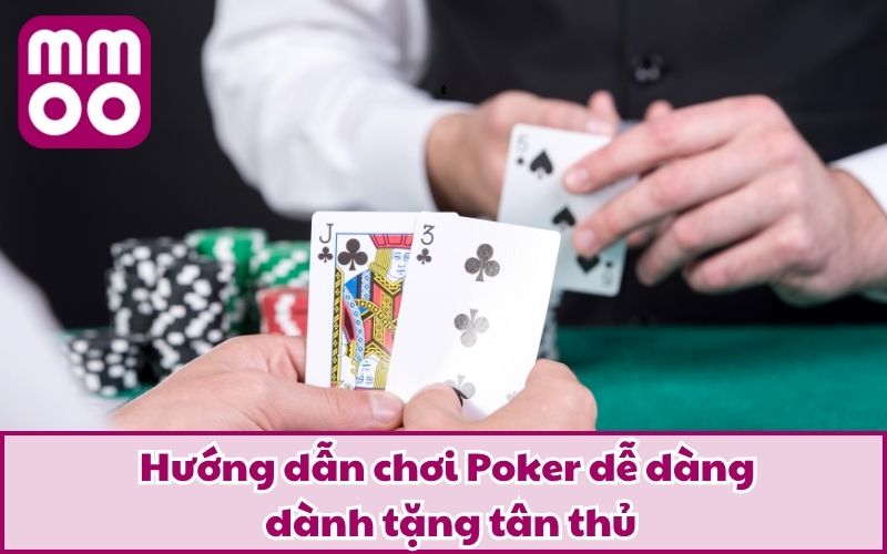 Hướng Dẫn Chơi Poker Từng Bước Cho Tân Thủ Gia Nhập 3 Hướng dẫn chơi Poker dễ dàng dành tặng tân thủ