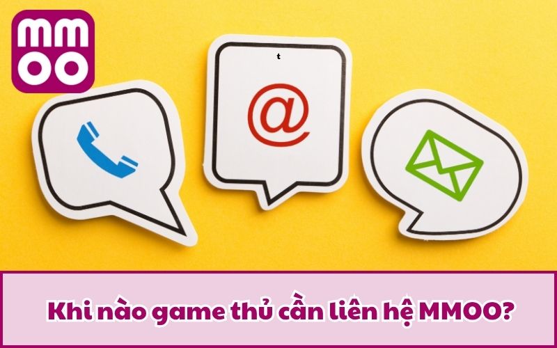 Liên Hệ 2 Khi nào game thủ cần liên hệ MMOO?