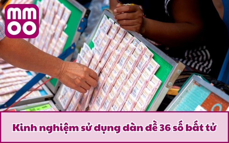 Dàn Đề 36 Số Bất Tử Là Gì? Chỉ Dẫn Bắt Lô Cực Đỉnh Ăn Đậm 5 Kinh nghiệm sử dụng dàn đề 36 số bất tử là gì?