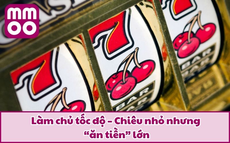 Chia Sẻ Tip Quay Nổ Hũ Thông Minh Từ Cao Thủ Lão Làng 4 Làm chủ tốc độ – Chiêu nhỏ nhưng “ăn tiền” lớn