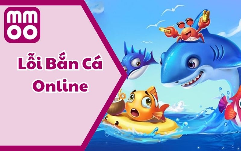 Lỗi Bắn Cá Online Thường Gặp Và Cách Thức Tránh Mắc Sai Lầm 4 Lỗi Bắn Cá Online Thường Gặp Và Cách Thức Tránh Mắc Sai Lầm