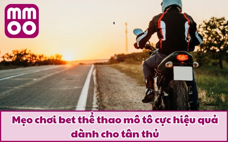 Bet Thể Thao Mô Tô Lôi Cuốn Với Trải Nghiệm Có 1-0-2 5 Mẹo chơi bet thể thao mô tô cực hiệu quả dành cho tân thủ