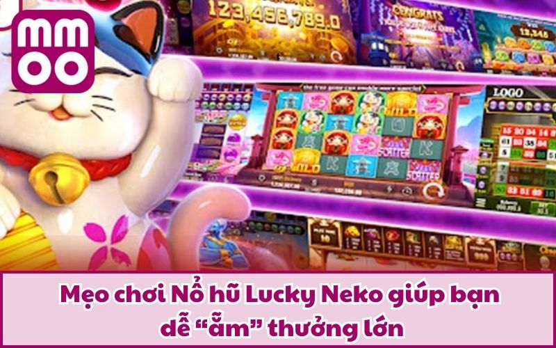 Nổ Hũ Lucky Neko – Chinh Phục Hệ Thống Slot Sang Xịn Mịn 4 Mẹo chơi Nổ hũ Lucky Neko giúp bạn dễ “ẵm” thưởng lớn