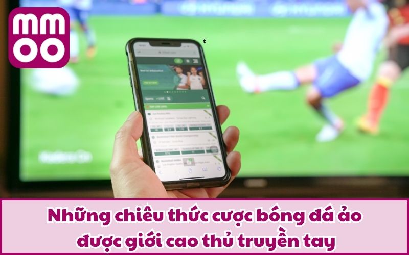 Bóng Đá Ảo Là Gì Vậy? Kinh Nghiệm “Xương Máu” Được Đúc Kết 4 Những chiêu thức cược bóng đá ảo được giới cao thủ truyền tay