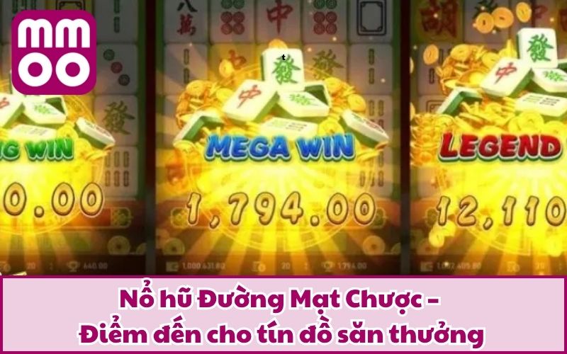 Nổ Hũ Đường Mạt Chược Mà Lôi Cuốn Đến Vậy? Tìm Hiểu Ngay 3 Nổ hũ Đường Mạt Chược – Điểm đến cho tín đồ săn thưởng