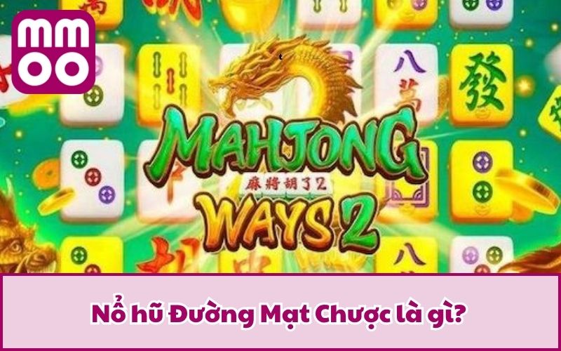 Nổ Hũ Đường Mạt Chược Mà Lôi Cuốn Đến Vậy? Tìm Hiểu Ngay 2 Nổ hũ Đường Mạt Chược là gì?