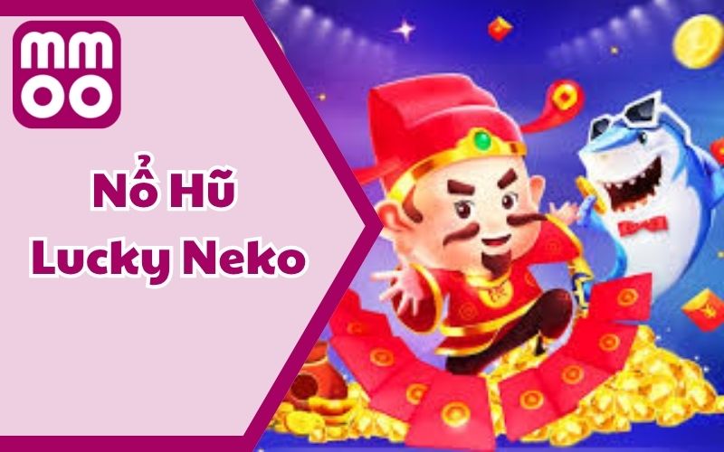 Nổ Hũ Lucky Neko – Chinh Phục Hệ Thống Slot Sang Xịn Mịn 5 Nổ Hũ Lucky Neko – Chinh Phục Hệ Thống Slot Sang Xịn Mịn