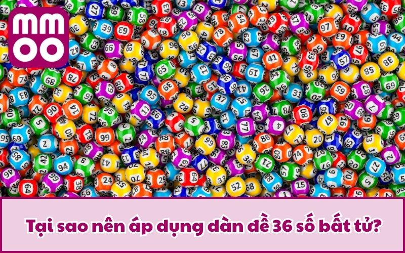 Dàn Đề 36 Số Bất Tử Là Gì? Chỉ Dẫn Bắt Lô Cực Đỉnh Ăn Đậm 4 Tại sao nên áp dụng dàn đề 36 số bất tử?