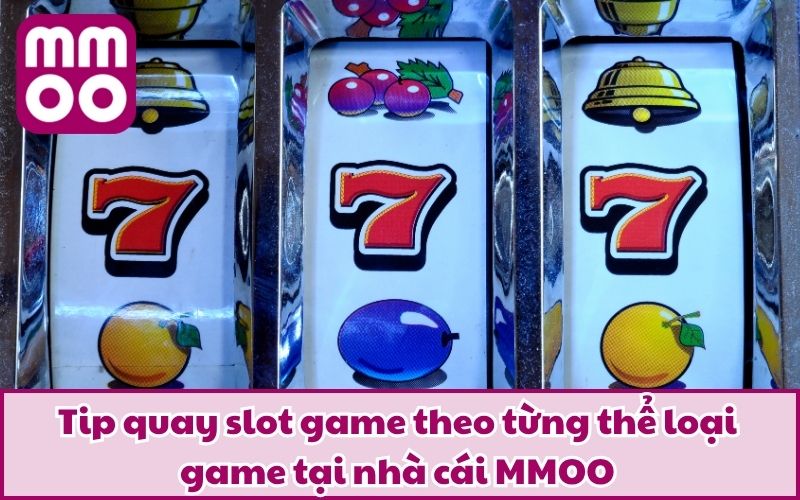 Tip Quay Slot Game - Cách Chơi Để Rinh Thưởng Lớn Tại MMOO 3 Tip quay slot game theo từng thể loại game tại nhà cái MMOO