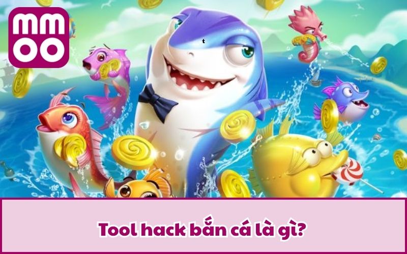 Top Tool Hack Bắn Cá Siêu Đỉnh - Bắn Bách Phát Bách Trúng 2 Tool hack bắn cá là gì?