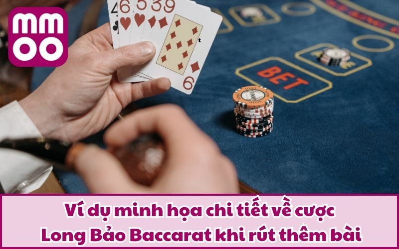 Làm Chủ Long Bảo Baccarat Cùng MMOO | Cập Nhật 2025 5 Ví dụ minh họa chi tiết về cược Long Bảo Baccarat khi rút thêm bài