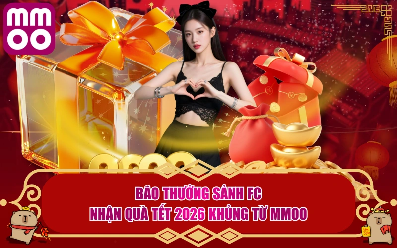 Bão Thưởng Sảnh FC - Nhận Quà Tết 2026 Khủng Từ MMOO 2 Bão Thưởng Sảnh FC - Nhận Quà Tết 2026 Khủng Từ MMOO
