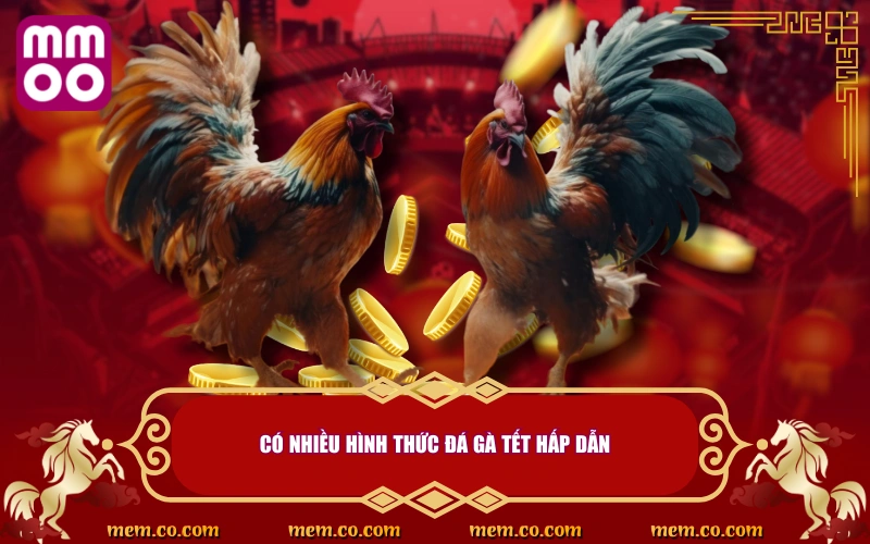 Đá Gà Tết Thử Vận May, Săn Lộc Cực Khủng Ngày Đầu Năm 3 Có nhiều hình thức đá gà tết hấp dẫn