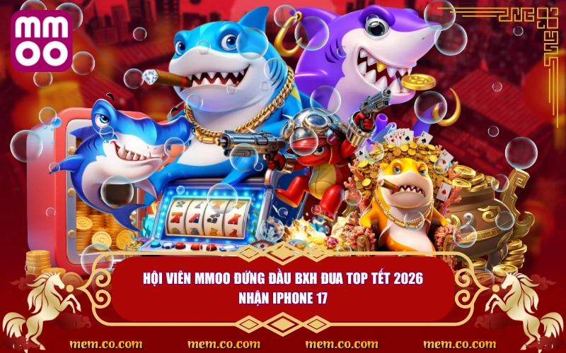 JILI Bắn Cá Bùng Nổ Tết Nguyên Đán Với Ưu Đãi Khủng Từ MMOO 3 Hội viên MMOO đứng đầu BXH đua top tết 2026 nhận iphone 17