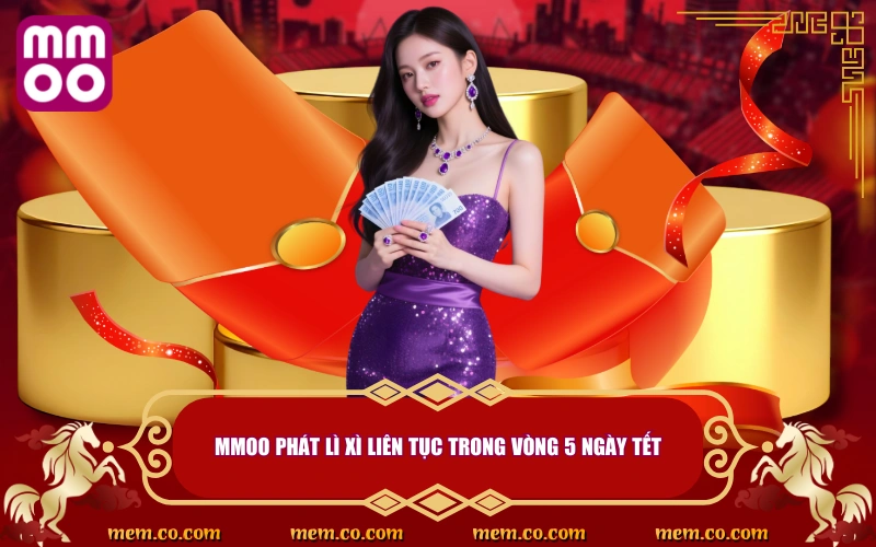 Mưa Hồng Bao Lì Xì Tết - Đón Xuân, Rước Lộc Cùng MMOO 3 MMOO phát lì xì liên tục trong vòng 5 ngày Tết