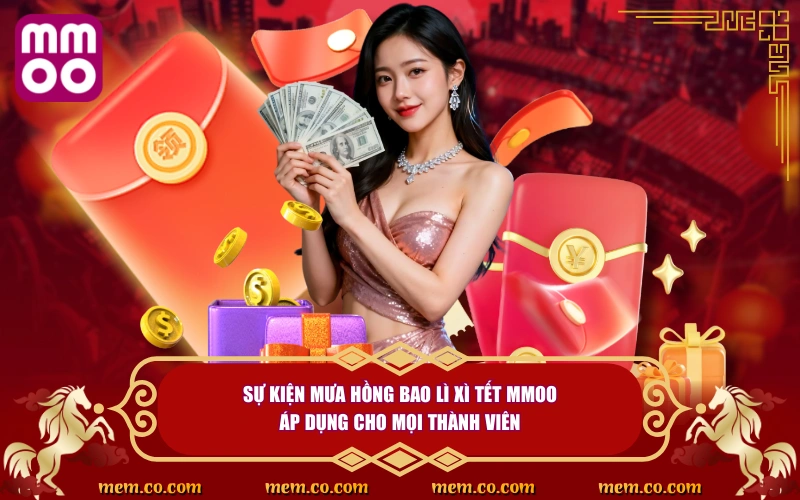 Mưa Hồng Bao Lì Xì Tết - Đón Xuân, Rước Lộc Cùng MMOO 2 Sự kiện mưa hồng bao lì xì Tết MMOO áp dụng cho mọi thành viên