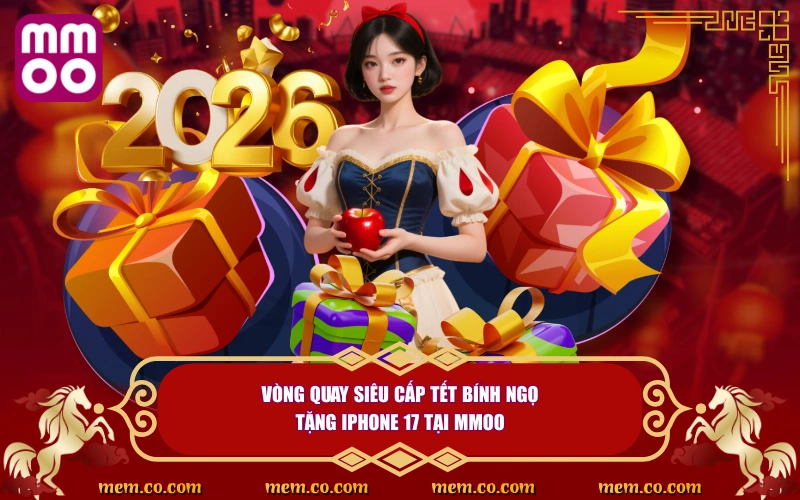 Bão Thưởng Sảnh FC - Nhận Quà Tết 2026 Khủng Từ MMOO 5 Vòng quay siêu cấp tết Bính Ngọ tặng iphone 17 tại MMOO